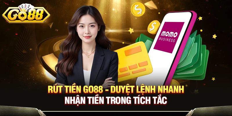 Rút Tiền GO88 - Duyệt Lệnh Nhanh, Nhận Tiền Trong Tích Tắc 1 Rút Tiền GO88 - Duyệt Lệnh Nhanh, Nhận Tiền Trong Tích Tắc