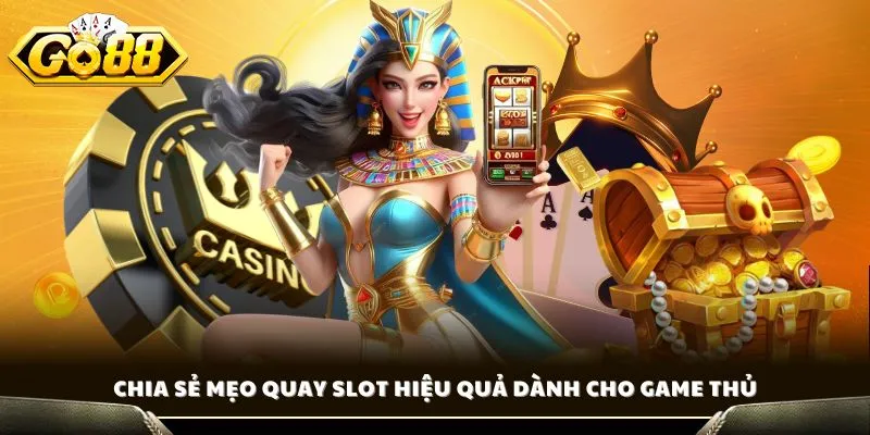 Cách Chơi Nổ Hũ GO88 - Tìm Hiểu Bí Quyết Quay Hũ Trúng Lớn 3 Chia sẻ mẹo quay slot hiệu quả dành cho game thủ