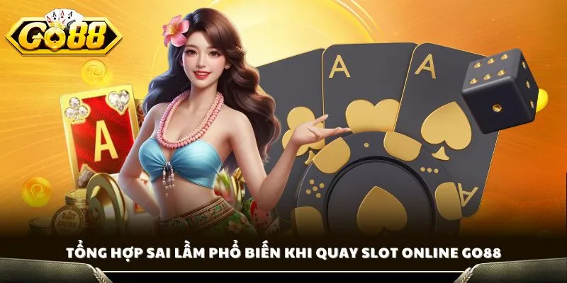 Cách Chơi Nổ Hũ GO88 - Tìm Hiểu Bí Quyết Quay Hũ Trúng Lớn 4 Tổng hợp sai lầm phổ biến khi quay slot online GO88